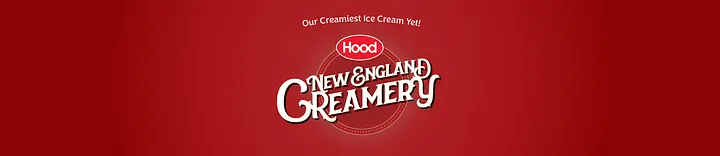Hood New England Creamery header banner with deep red background, white text reading Our Creamiest Ice Cream Yet at top, red oval Hood logo, and New England Creamery in white script with thin circular outline.