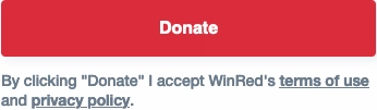 Big red Donate button. Directly under states “By clicking “Donate” I accept WinRed’s terms of use and privacy policy.